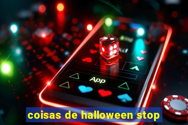 coisas de halloween stop